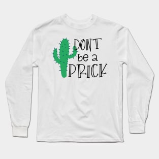 Don't be a Prick Long Sleeve T-Shirt